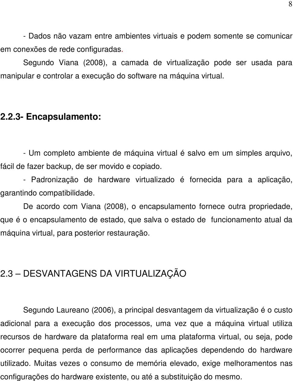 - Padronização de hardware virtualizado é fornecida para a aplicação, garantindo compatibilidade.