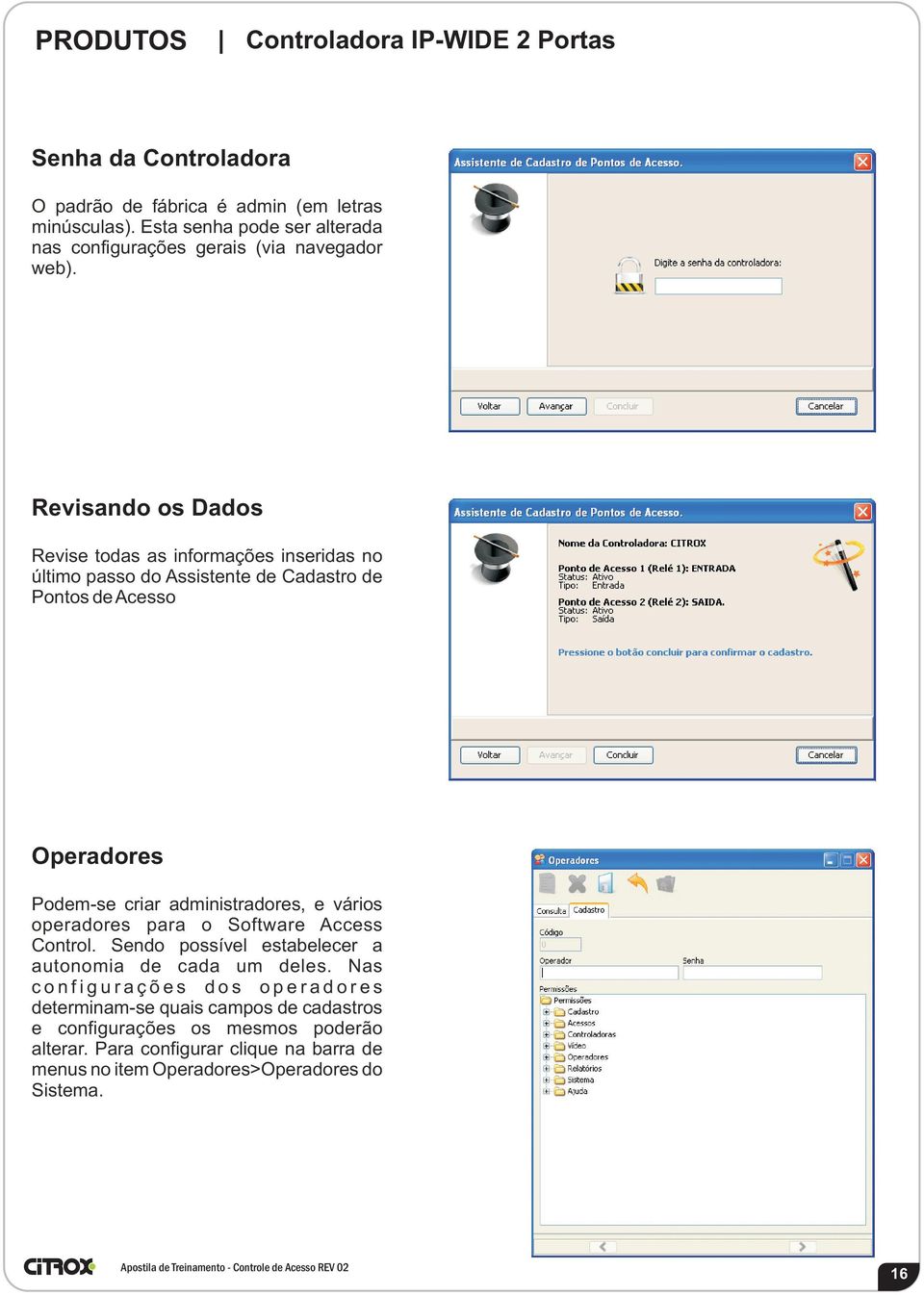 Revisando os Dados Revise todas as informações inseridas no último passo do Assistente de Cadastro de Pontos de Acesso Operadores Podem-se criar administradores, e