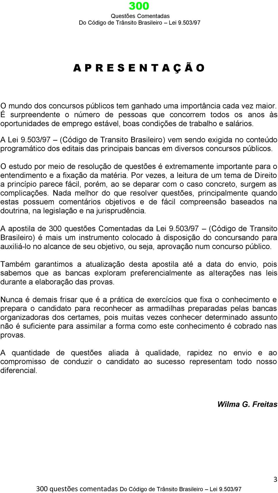503/97 (Código de Transito Brasileiro) vem sendo exigida no conteúdo programático dos editais das principais bancas em diversos concursos públicos.