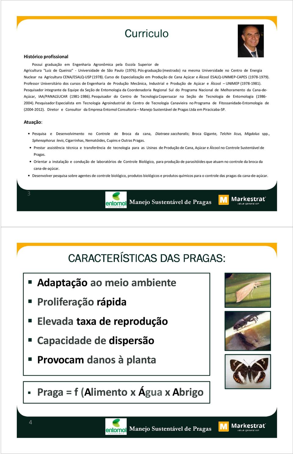 Curso de Especialização em Produção de Cana Açúcar e Álcool ESALQ-UNIMEP-CAPES (1978-1979).