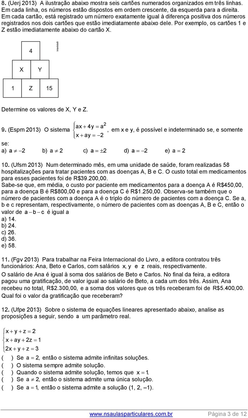 Por exemplo, os cartões 1 e Z estão imediatamente abaixo do cartão X. Determine os valores de X, Y e Z. 2 ax 4y a 9.