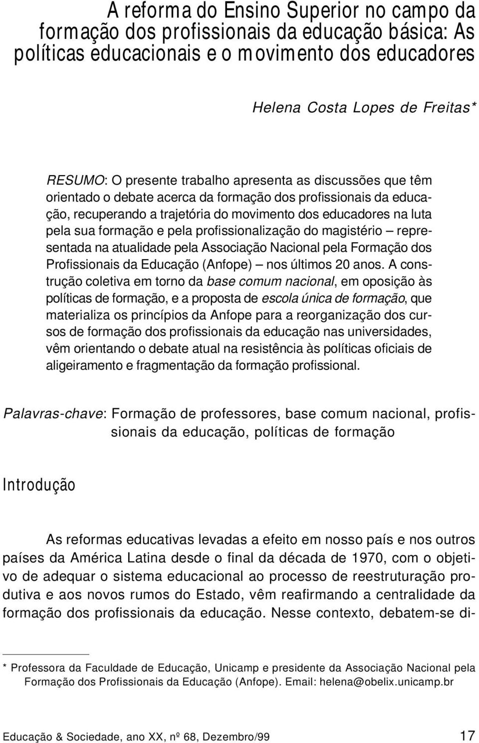 profissionalização do magistério representada na atualidade pela Associação Nacional pela Formação dos Profissionais da Educação (Anfope) nos últimos 20 anos.