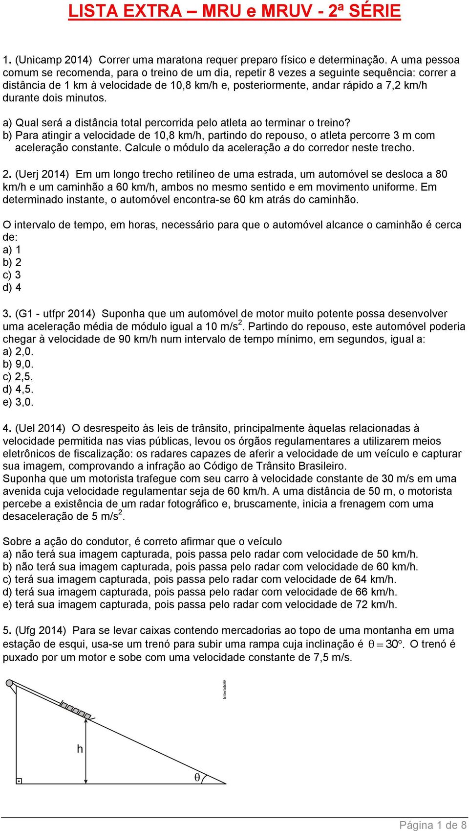 dois minutos. a) Qual será a distância total percorrida pelo atleta ao terminar o treino?