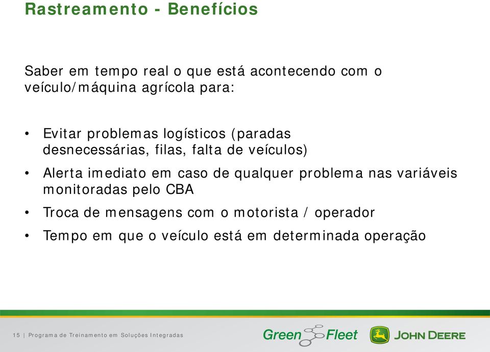 em caso de qualquer problema nas variáveis monitoradas pelo CBA Troca de mensagens com o motorista /