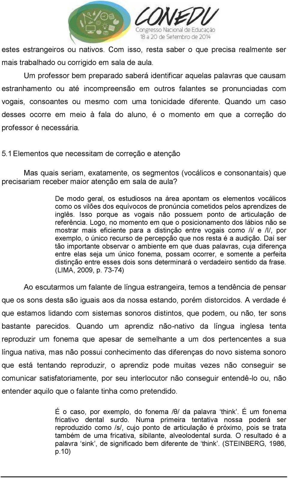 diferente. Quando um caso desses ocorre em meio à fala do aluno, é o momento em que a correção do professor é necessária. 5.