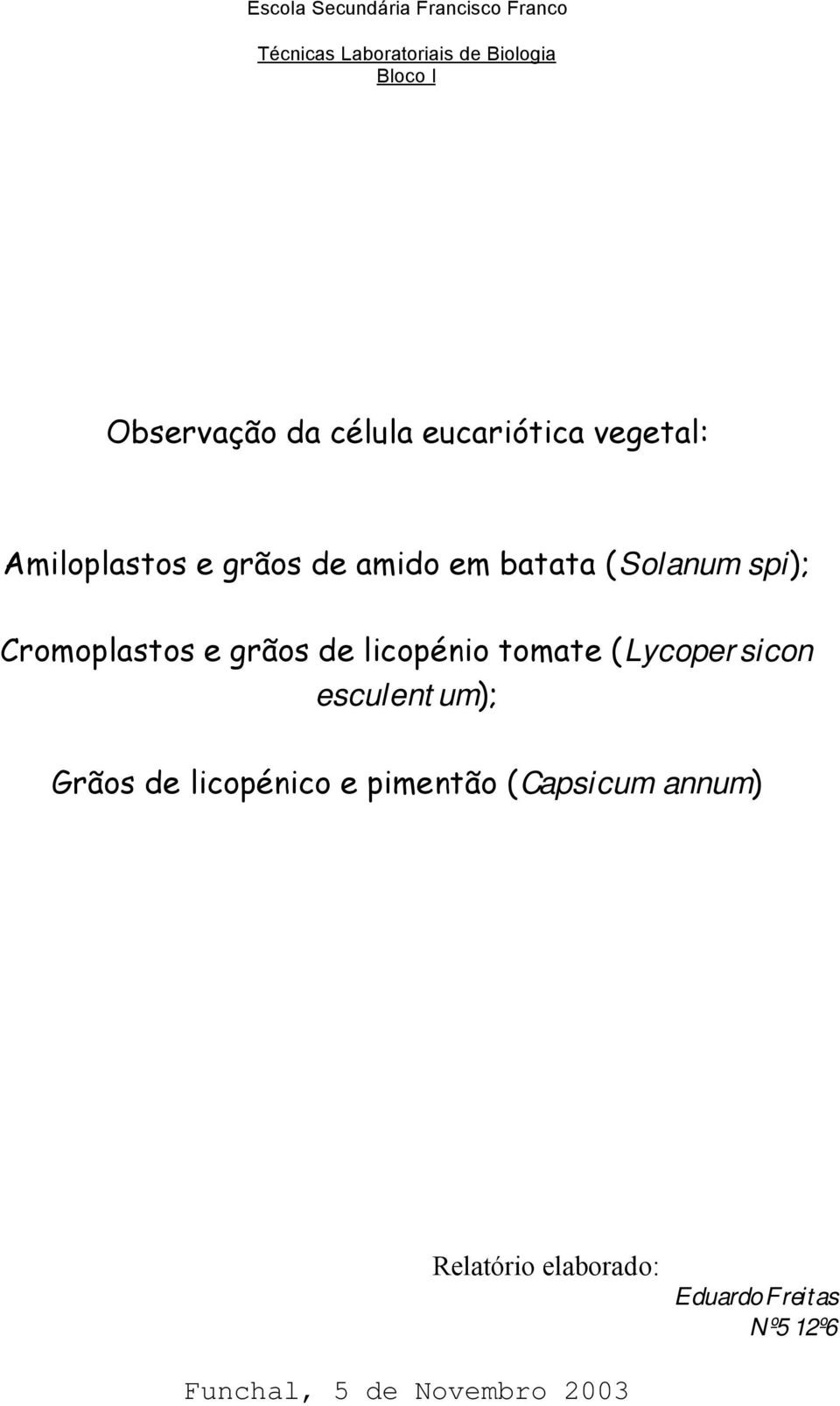 Cromoplastos e grãos de licopénio tomate (Lycopersicon esculentum); Grãos de licopénico e