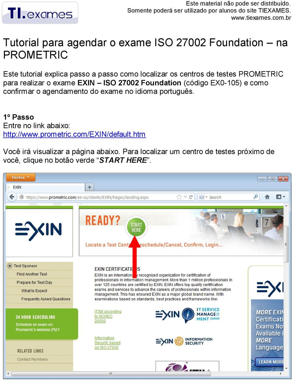 agendamento do exame no idioma português. 1º Passo Entre no link abaixo: http://www.prometric.com/exin/default.