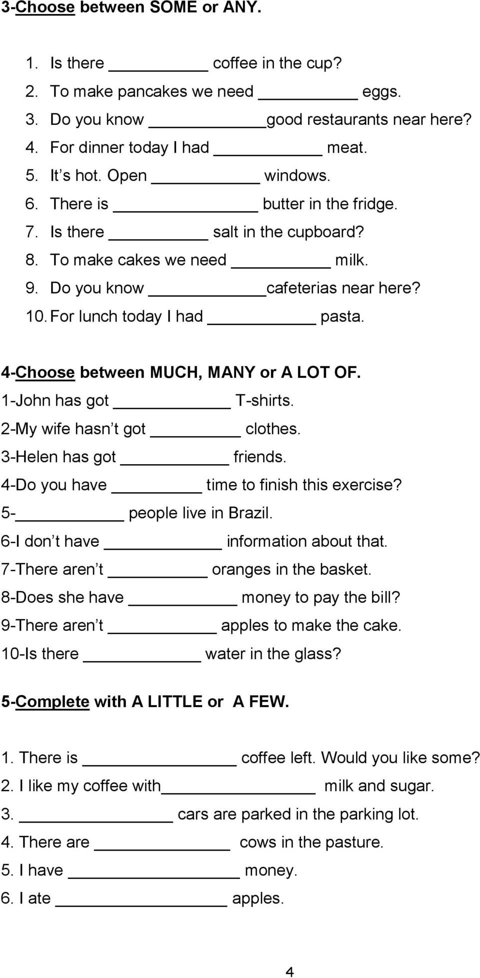 4-Choose between MUCH, MANY or A LOT OF. 1-John has got T-shirts. 2-My wife hasn t got clothes. 3-Helen has got friends. 4-Do you have time to finish this exercise? 5- people live in Brazil.