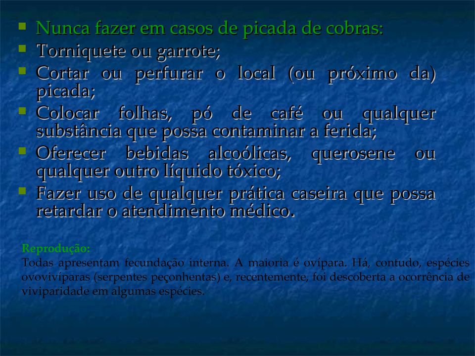 uso de qualquer prática caseira que possa retardar o atendimento médico. Reprodução: Todas apresentam fecundação interna.