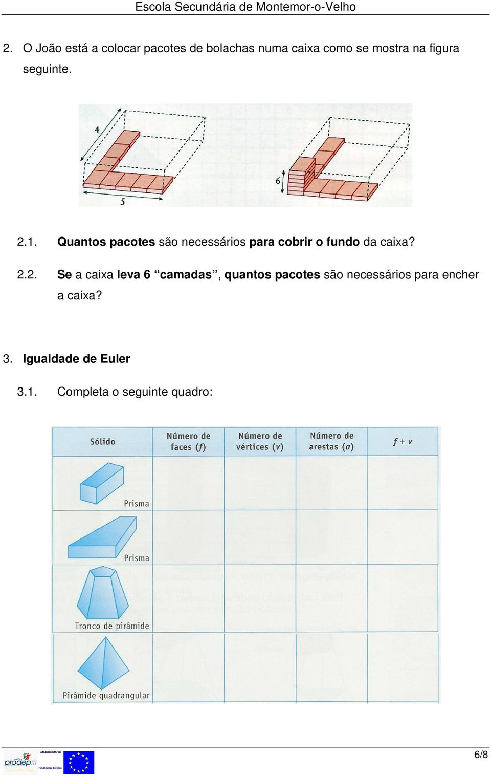 Quantos pacotes são necessários para cobrir o fundo da caixa? 2.