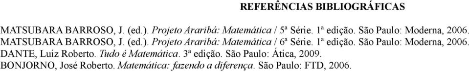 Projeto Araribá: Matemática / 6ª Série. 1ª edição. São Paulo: Moderna, 2006. DANTE, Luiz Roberto.