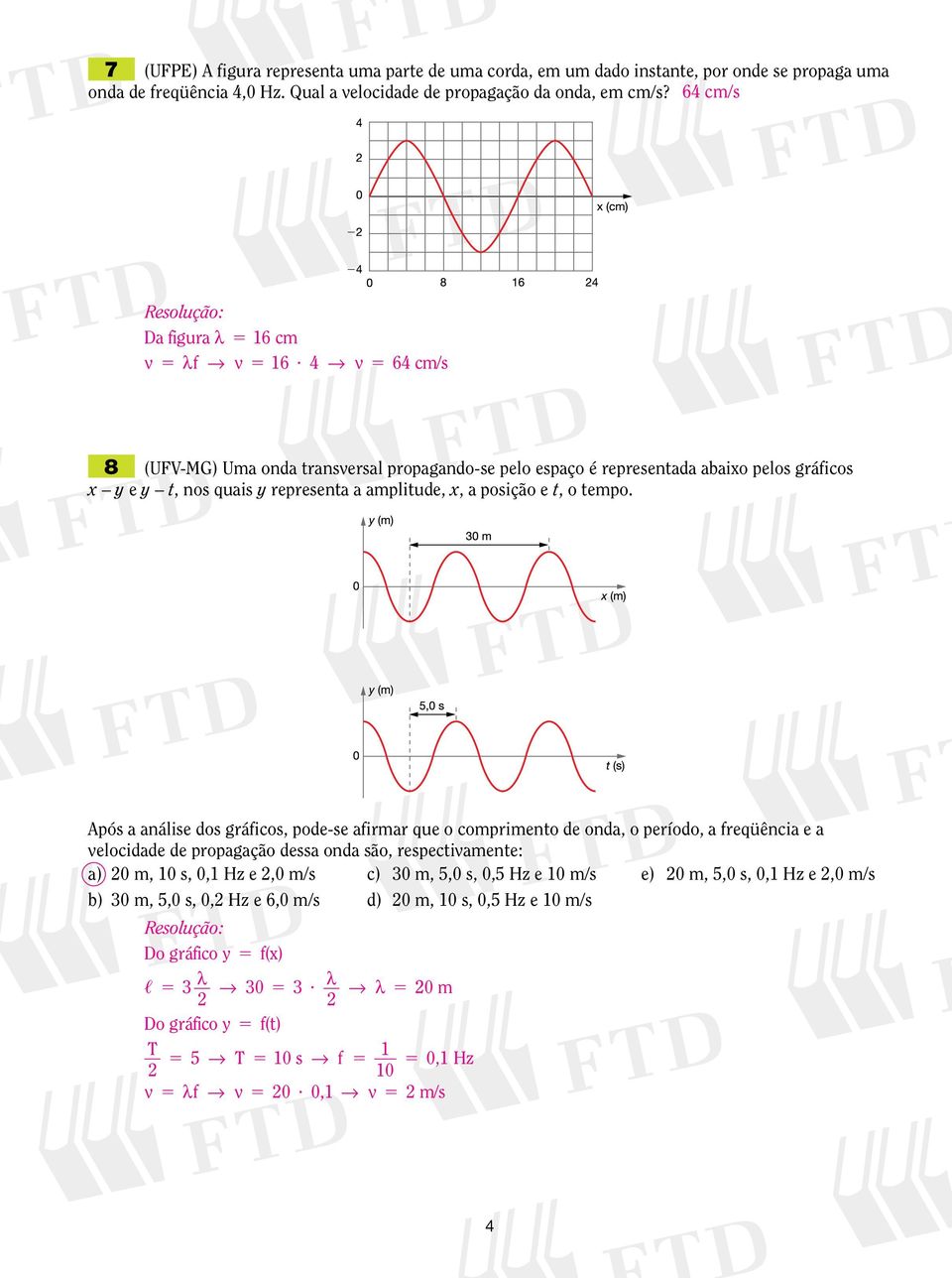 4 v 5 64 cm/s 8 (UFV-MG) Uma onda transversal propagando-se pelo espaço é representada abaixo pelos gráficos x y e y t, nos quais y representa a amplitude, x, a posição e t, o tempo.