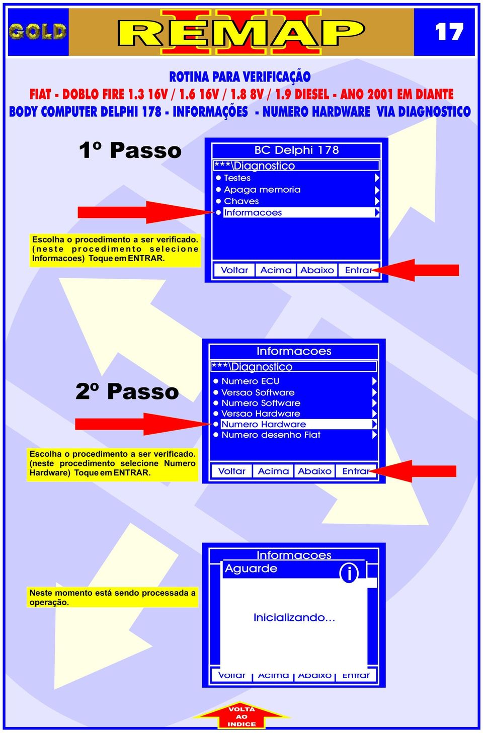 ( n e s t e p r o c e d m e n t o s e l e c o n e ) Toque em ENTRAR. 2º Passo Escolha o procedmento a ser verfcado.