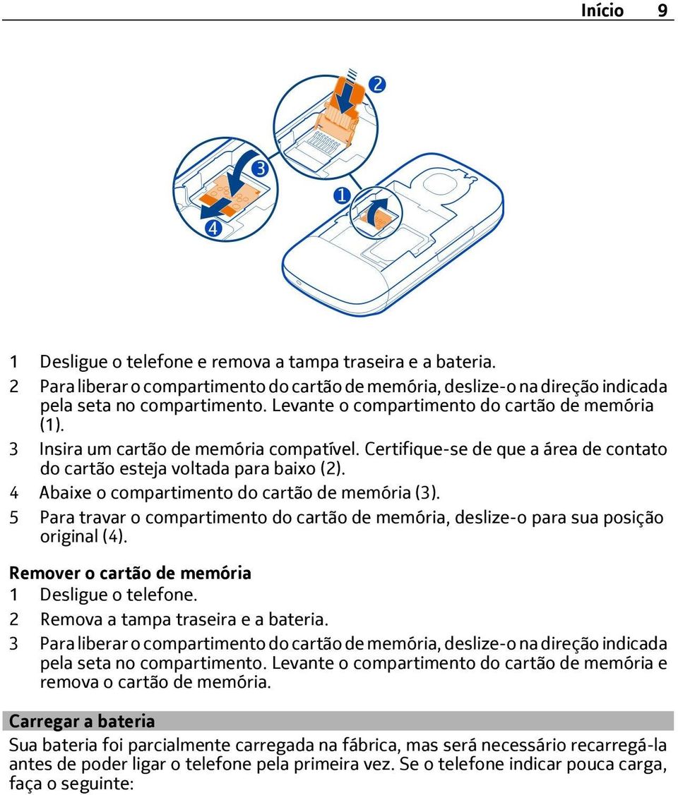 4 Abaixe o compartimento do cartão de memória (3). 5 Para travar o compartimento do cartão de memória, deslize-o para sua posição original (4). Remover o cartão de memória 1 Desligue o telefone.