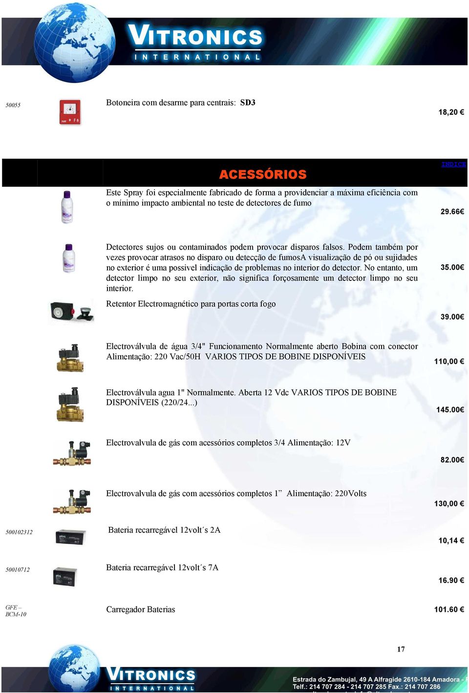 Podem também por vezes provocar atrasos no disparo ou detecção de fumosa visualização de pó ou sujidades no exterior é uma possivel indicação de problemas no interior do detector.