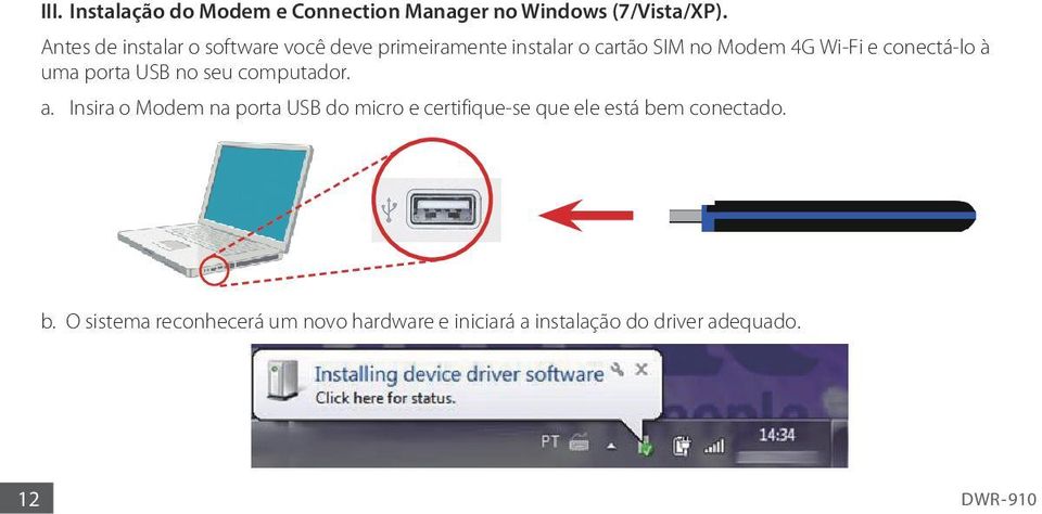 conectá-lo à uma porta USB no seu computador. a.