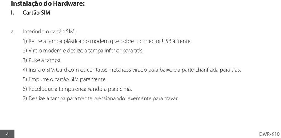 2) Vire o modem e deslize a tampa inferior para trás. 3) Puxe a tampa.