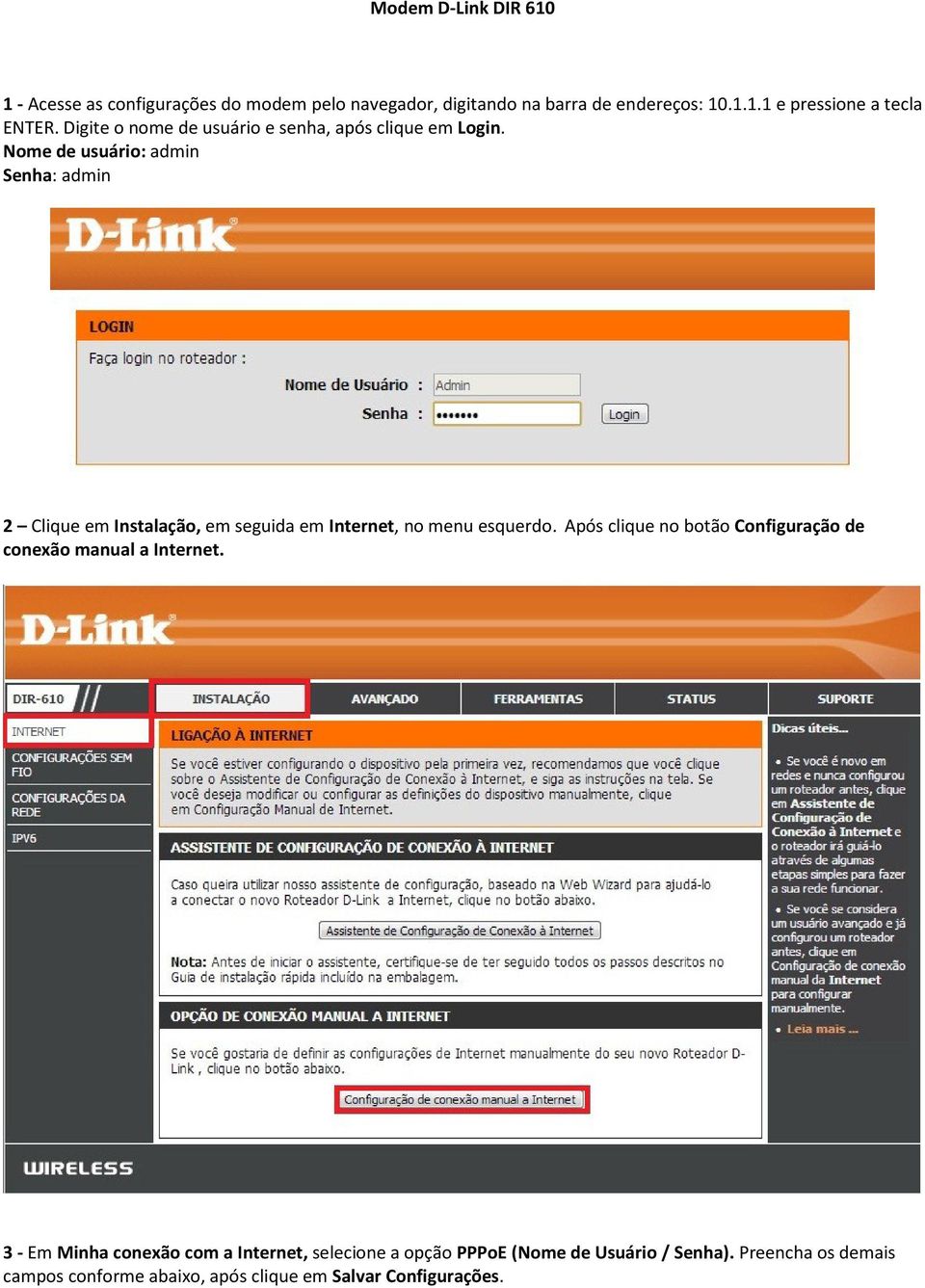 Nome de usuário: admin Senha: admin 2 Clique em Instalação, em seguida em Internet, no menu esquerdo.