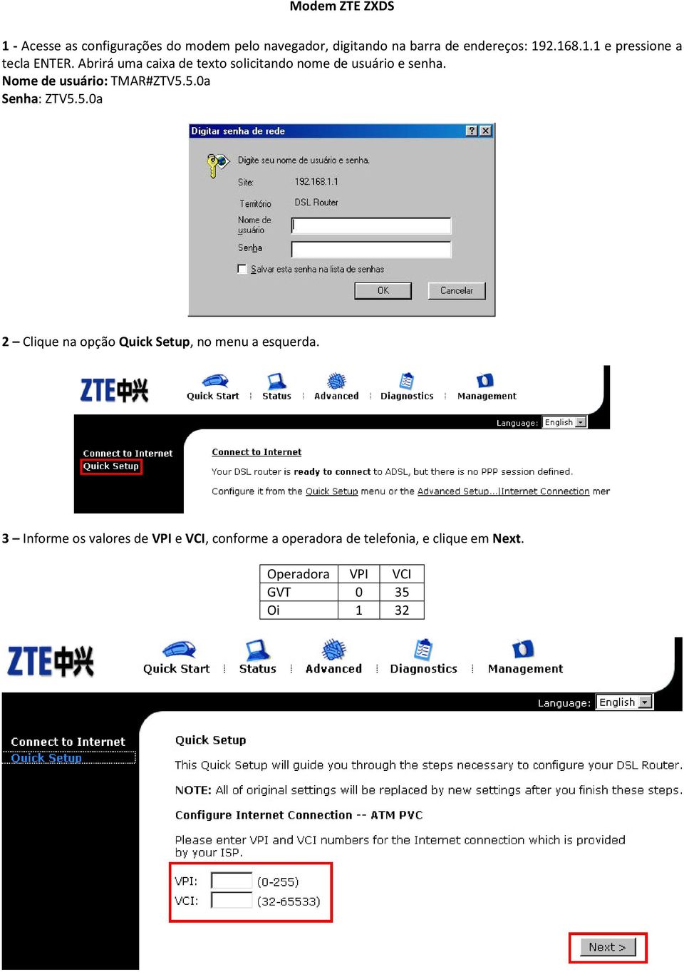 Nome de usuário: TMAR#ZTV5.5.0a Senha: ZTV5.5.0a 2 Clique na opção Quick Setup, no menu a esquerda.