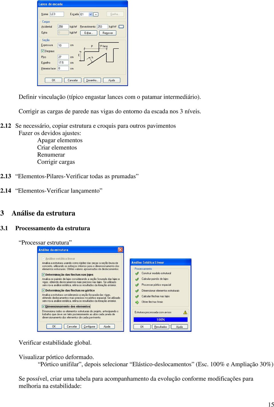 13 Elementos-Pilares-Verificar todas as prumadas 2.14 Elementos-Verificar lançamento 3 Análise da estrutura 3.