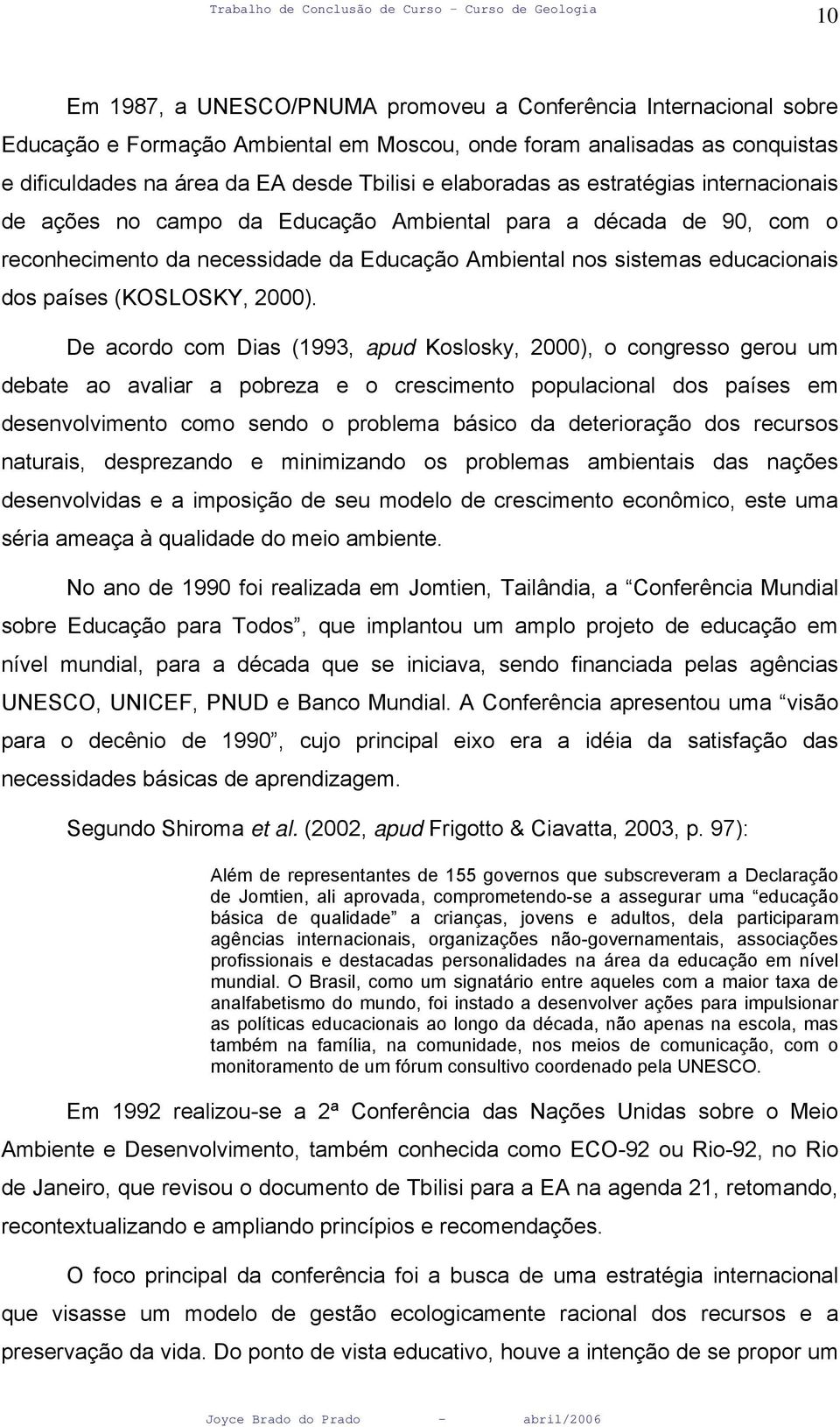 Ambiental nos sistemas educacionais dos países (KOSLOSKY, 2000).