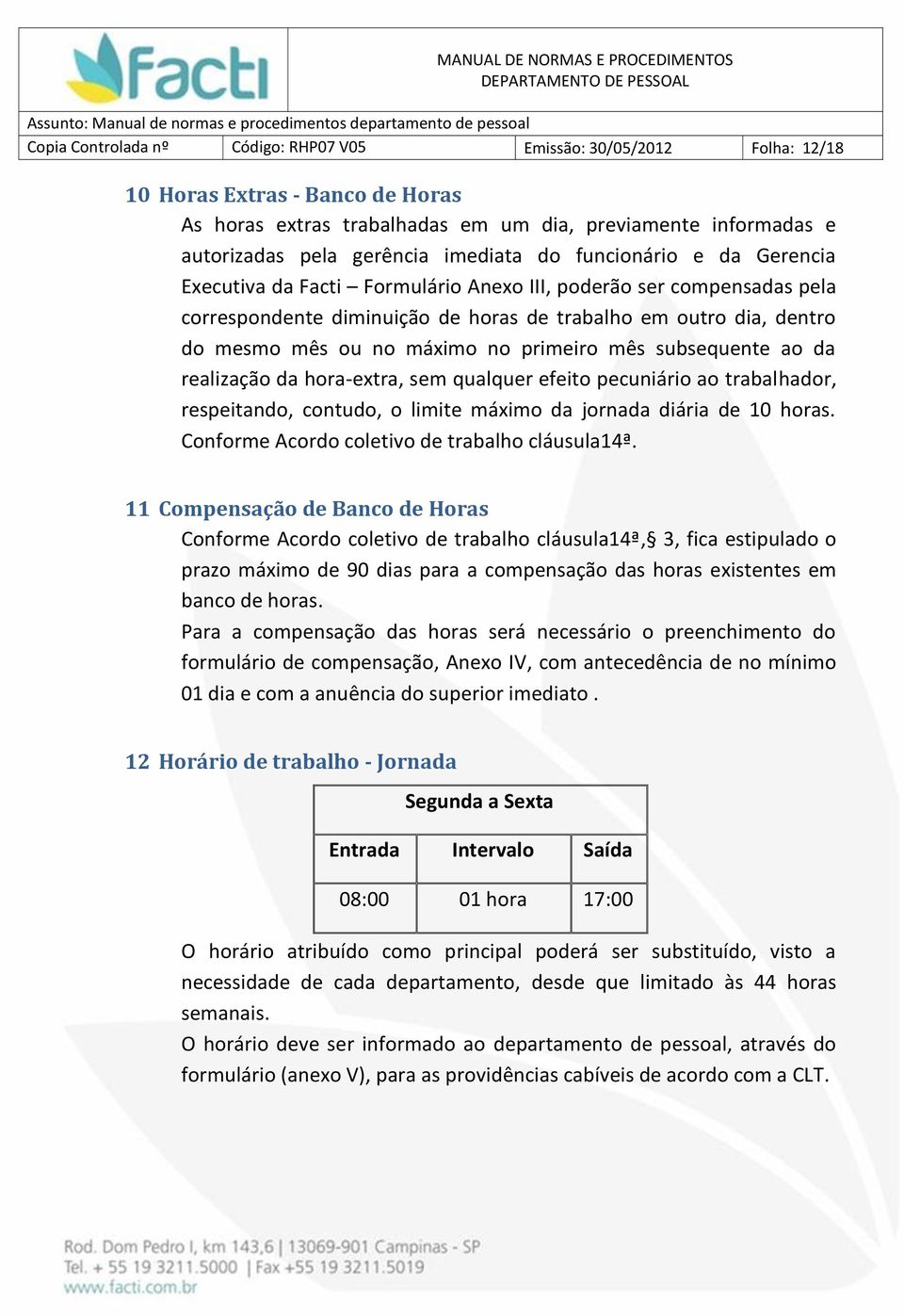 máximo no primeiro mês subsequente ao da realização da hora-extra, sem qualquer efeito pecuniário ao trabalhador, respeitando, contudo, o limite máximo da jornada diária de 10 horas.