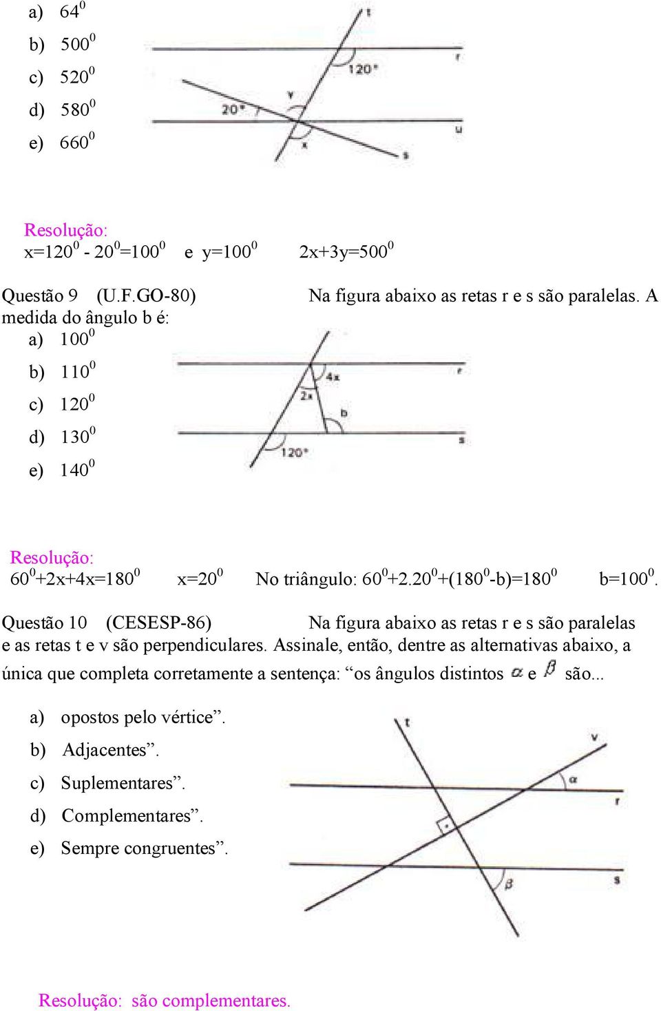 A 60 0 +2x+4x=180 0 x=20 0 No triângulo: 60 0 +2.20 0 +(180 0 -b)=180 0 b=100 0.