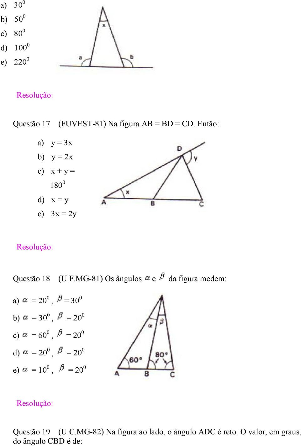 MG-81) Os ângulos e da figura medem: a) = 20 0, = 30 0 b) = 30 0, = 20 0 c) = 60 0, = 20 0 d) = 20