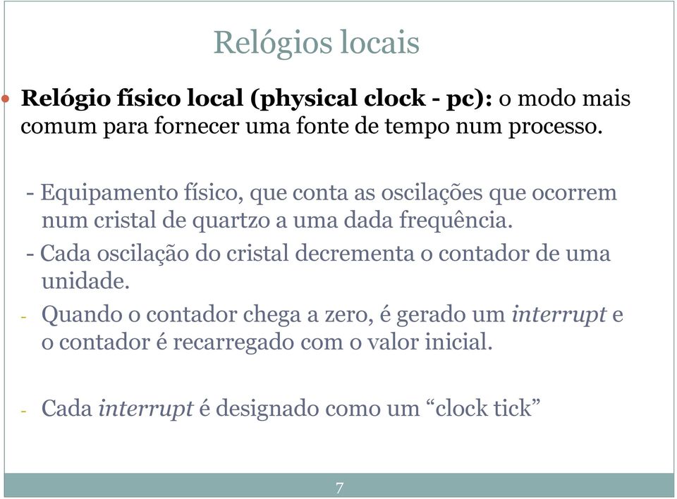 - Equipamento físico, que conta as oscilações que ocorrem num cristal de quartzo a uma dada frequência.