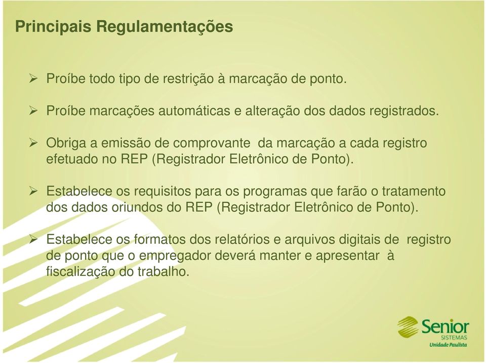 Obriga a emissão de comprovante da marcação a cada registro efetuado no REP (Registrador Eletrônico de Ponto).