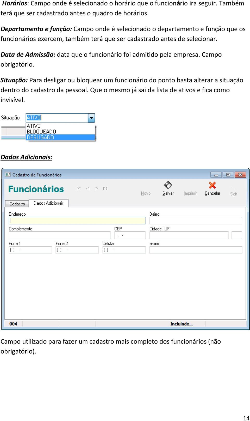 Data de Admissão: data que o funcionário foi admitido pela empresa. Campo obrigatório.