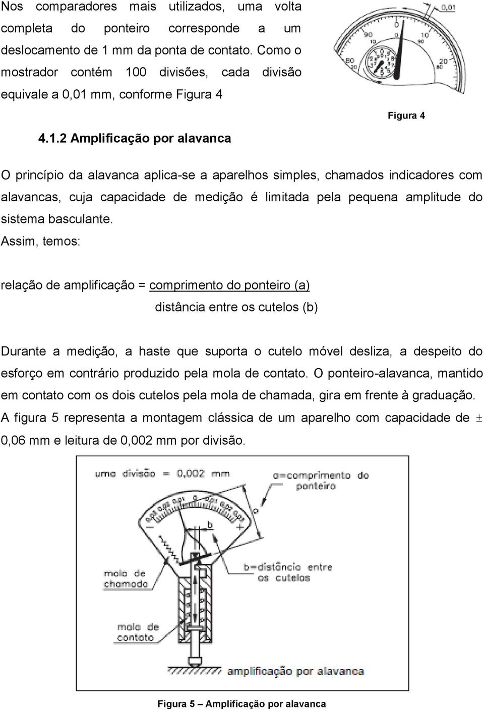 0 divisões, cada divisão equivale a 0,01 