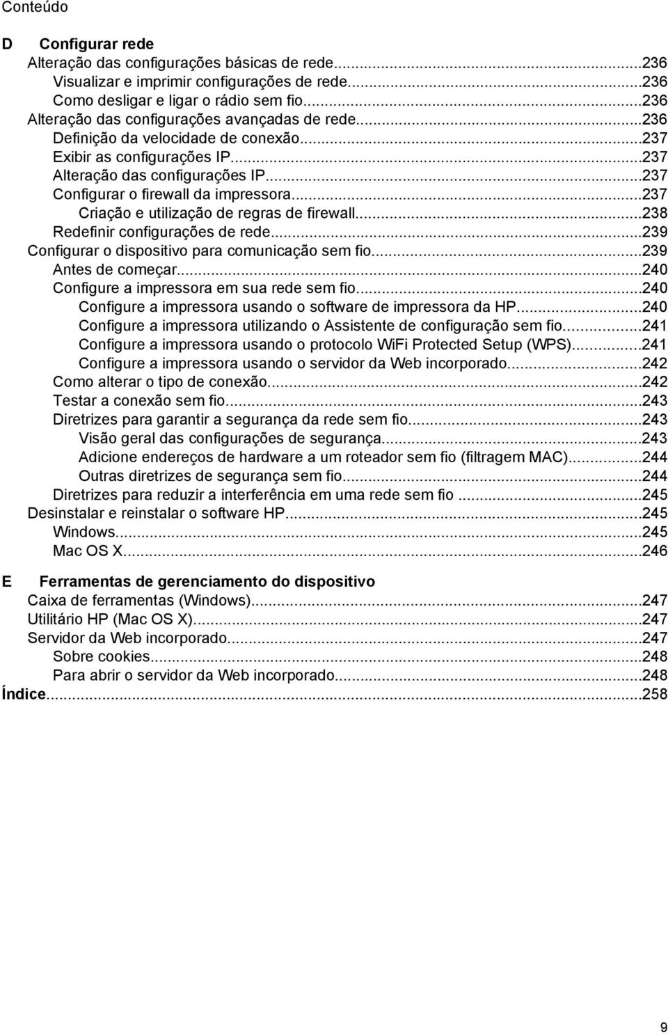 ..237 Configurar o firewall da impressora...237 Criação e utilização de regras de firewall...238 Redefinir configurações de rede...239 Configurar o dispositivo para comunicação sem fio.