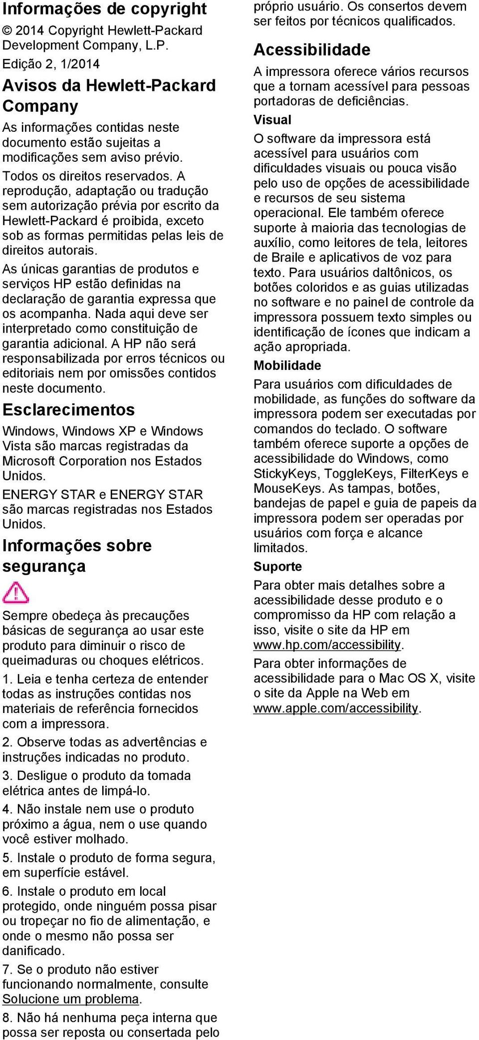 As únicas garantias de produtos e serviços HP estão definidas na declaração de garantia expressa que os acompanha. Nada aqui deve ser interpretado como constituição de garantia adicional.