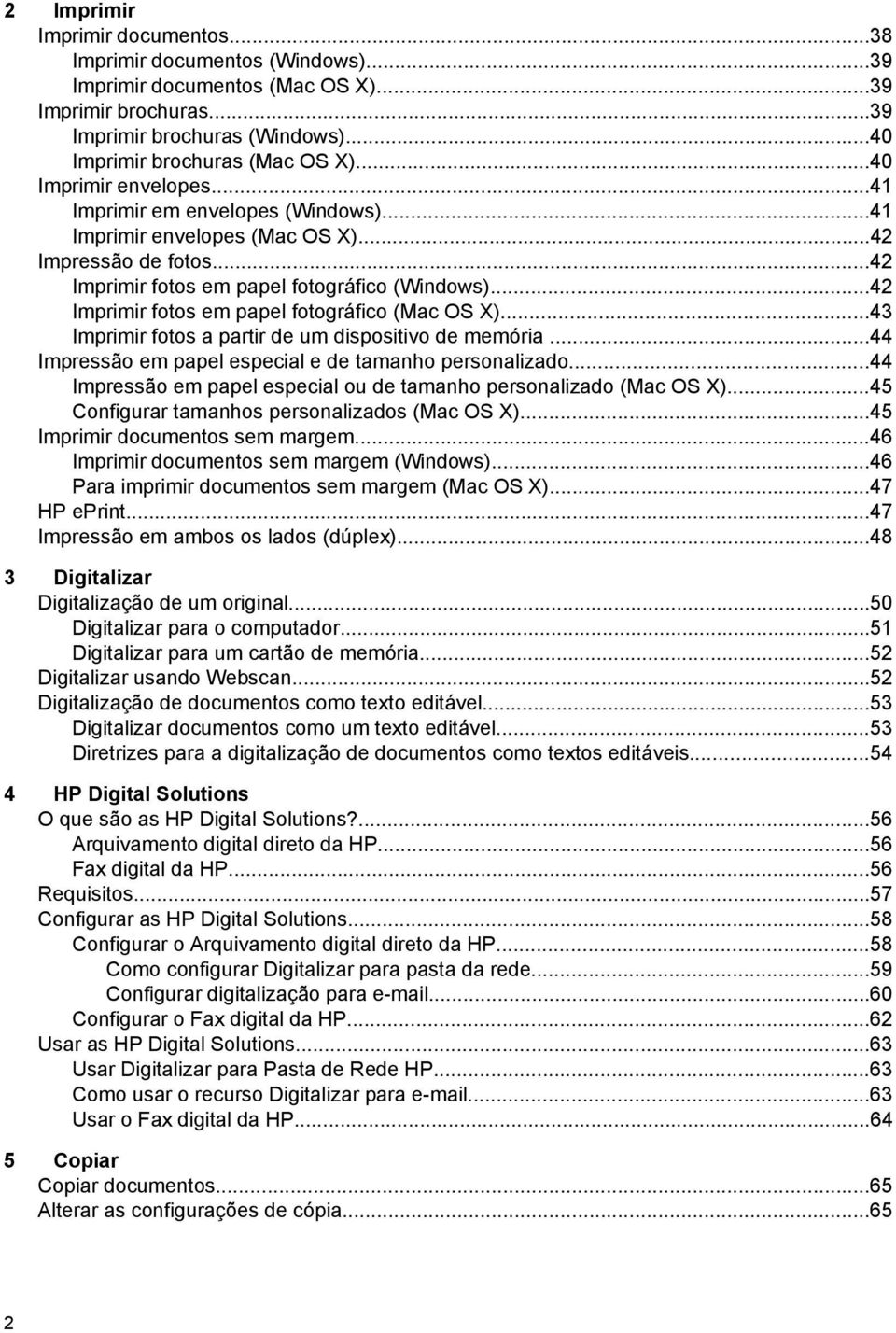 ..42 Imprimir fotos em papel fotográfico (Mac OS X)...43 Imprimir fotos a partir de um dispositivo de memória...44 Impressão em papel especial e de tamanho personalizado.