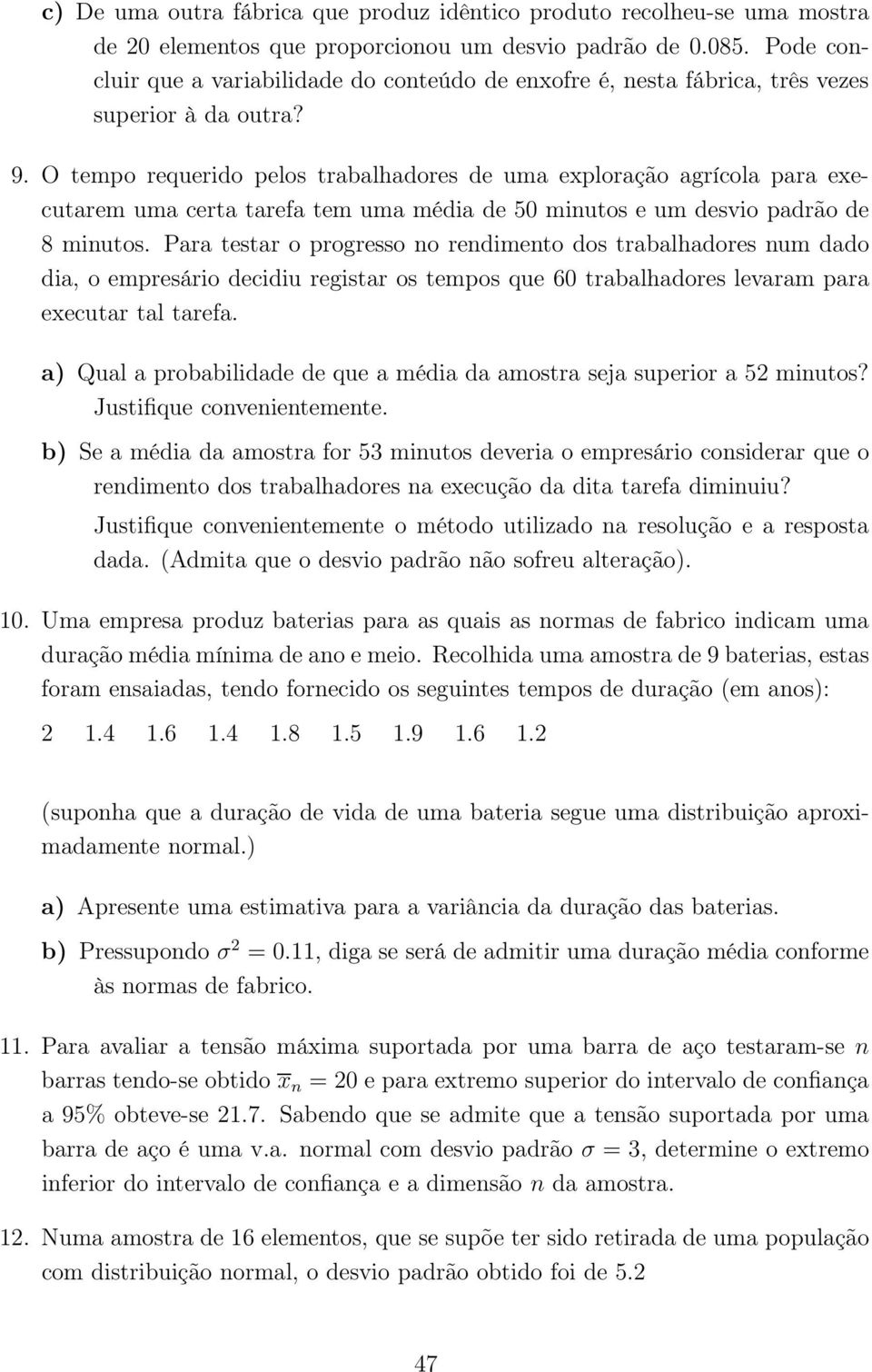 O tempo requerido pelos trabalhadores de uma exploração agrícola para executarem uma certa tarefa tem uma média de 50 minutos e um desvio padrão de 8 minutos.