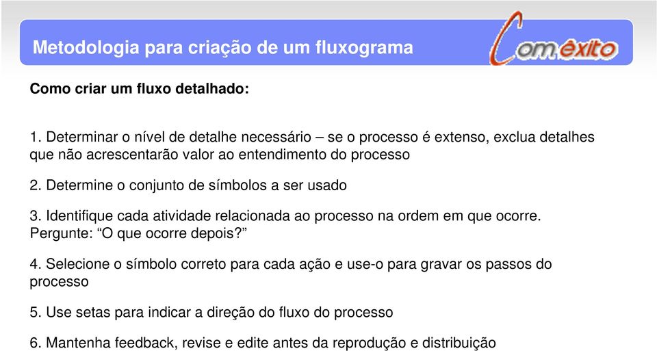 Determine o conjunto de símbolos a ser usado 3. Identifique cada atividade relacionada ao processo na ordem em que ocorre.