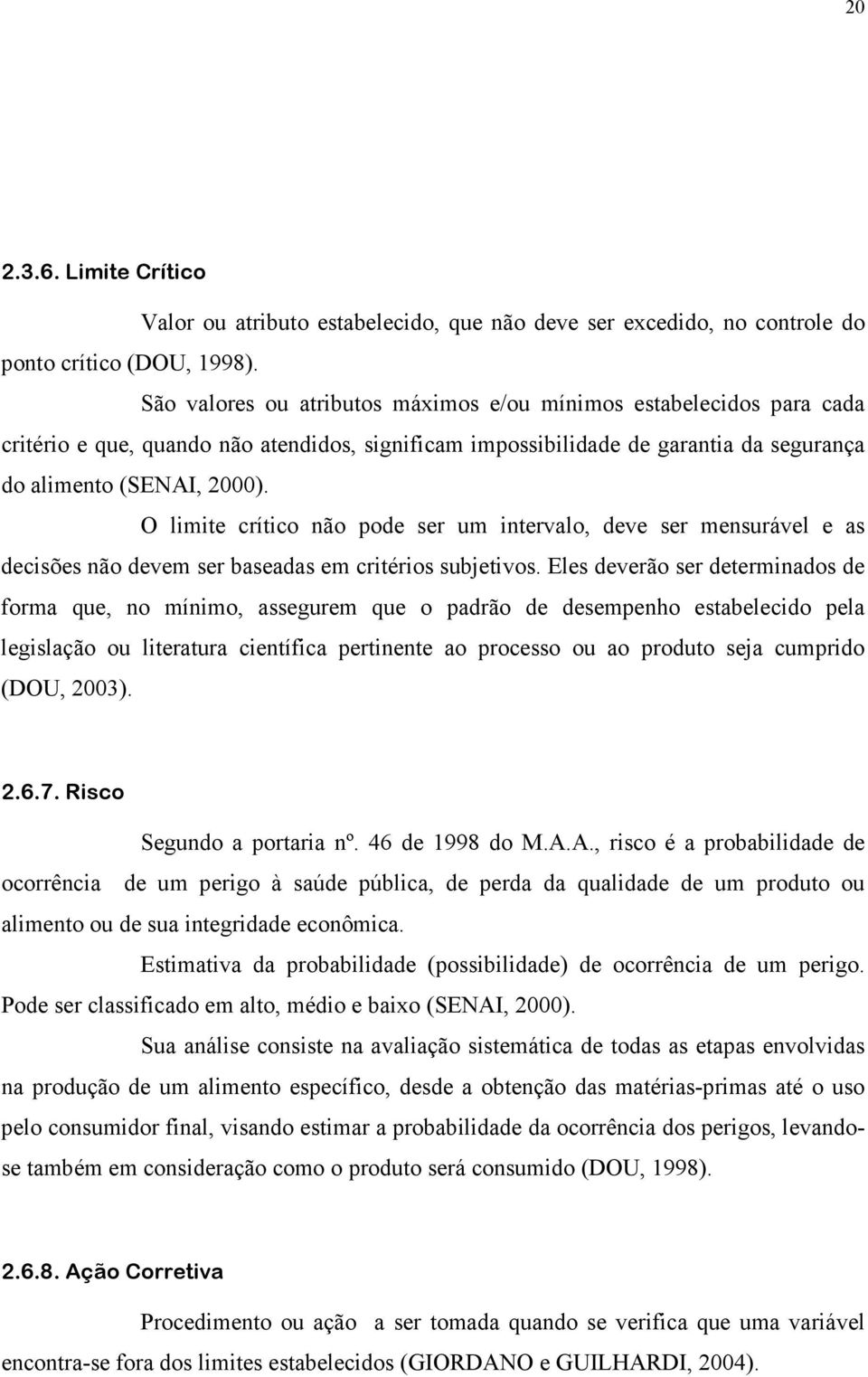 O limite crítico não pode ser um intervalo, deve ser mensurável e as decisões não devem ser baseadas em critérios subjetivos.