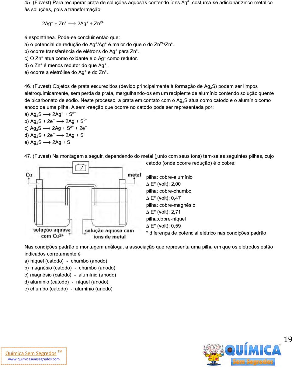 d) o Zn é menos redutor do que Ag. e) ocorre a eletrólise do Ag e do Zn. 46.