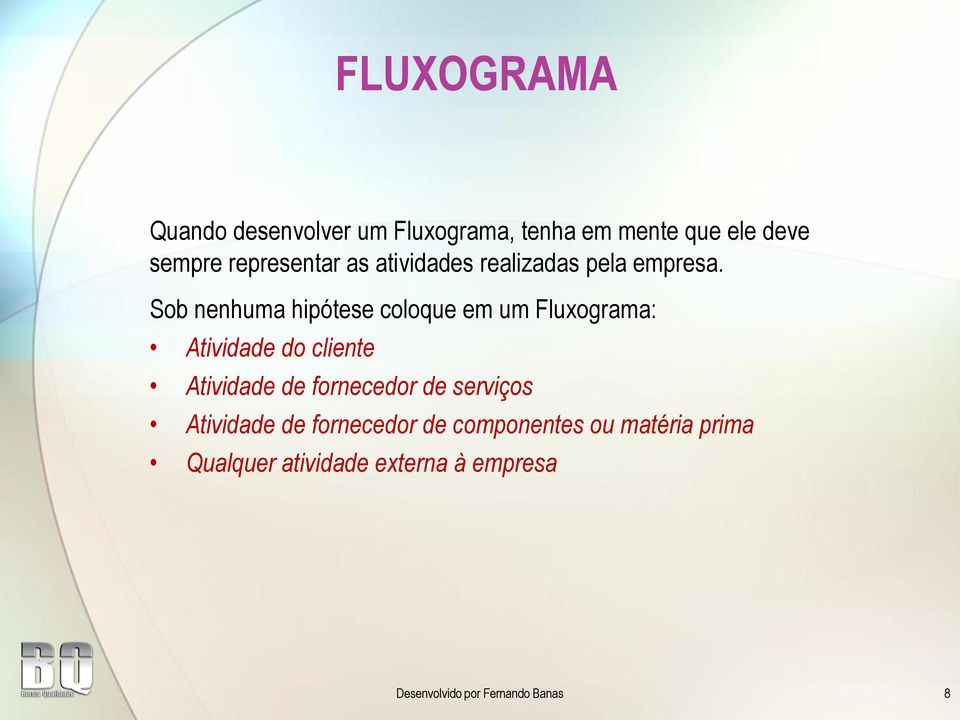 Sob nenhuma hipótese coloque em um Fluxograma: Atividade do cliente Atividade