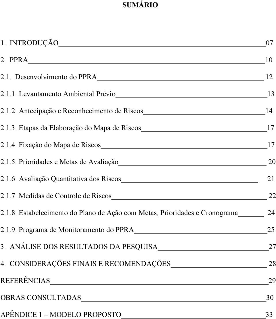 1.8. Estabelecimento do Plano de Ação com Metas, Prioridades e Cronograma 24 2.1.9. Programa de Monitoramento do PPRA 25 3.