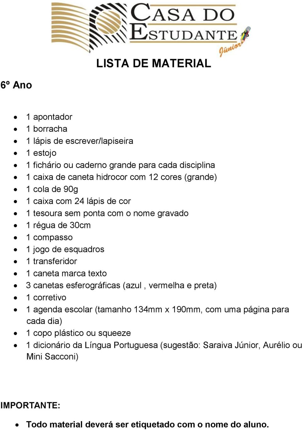 transferidor 1 caneta marca texto 3 canetas esferográficas (azul, vermelha e preta) 1 corretivo 1 agenda escolar (tamanho 134mm x 190mm, com uma página