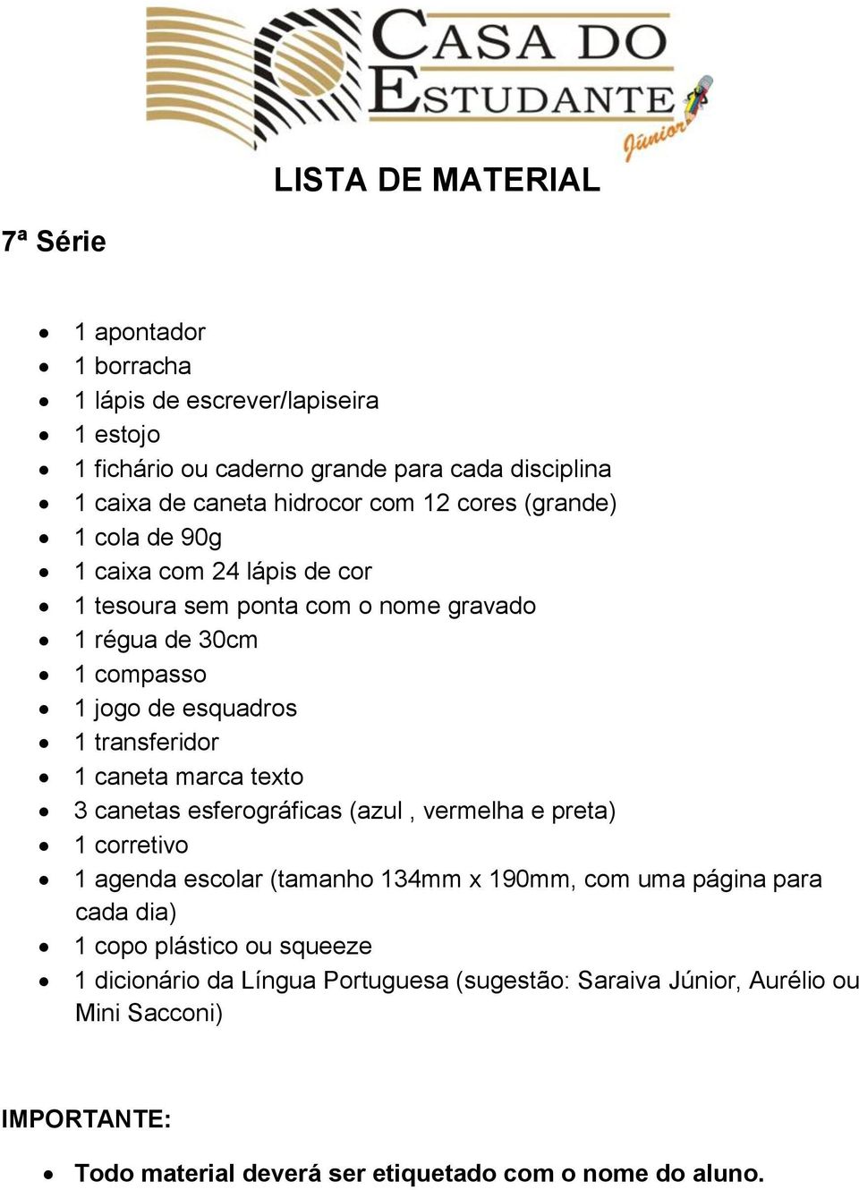 transferidor 1 caneta marca texto 3 canetas esferográficas (azul, vermelha e preta) 1 corretivo 1 agenda escolar (tamanho 134mm x 190mm, com uma página