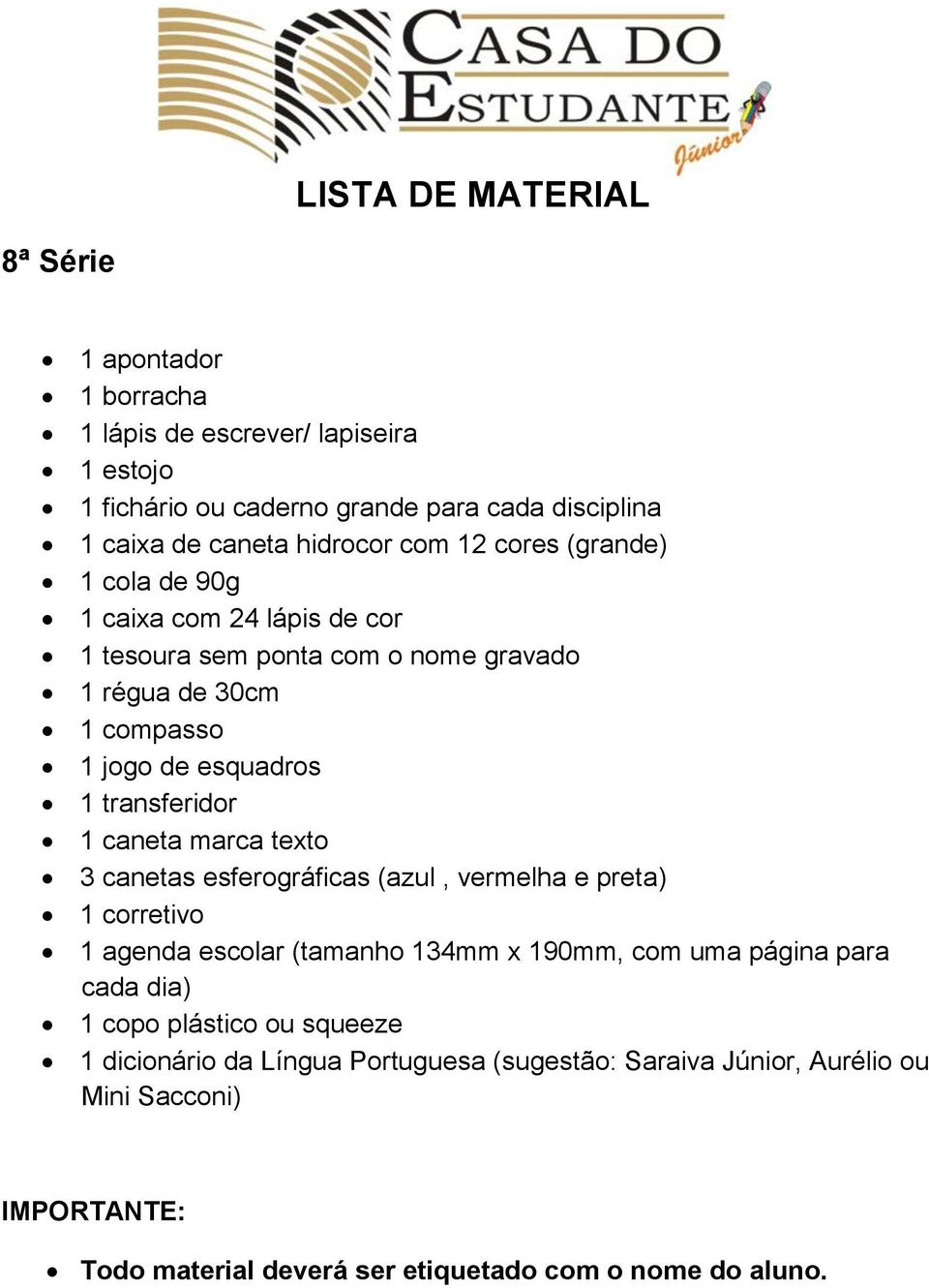 transferidor 1 caneta marca texto 3 canetas esferográficas (azul, vermelha e preta) 1 corretivo 1 agenda escolar (tamanho 134mm x 190mm, com uma página