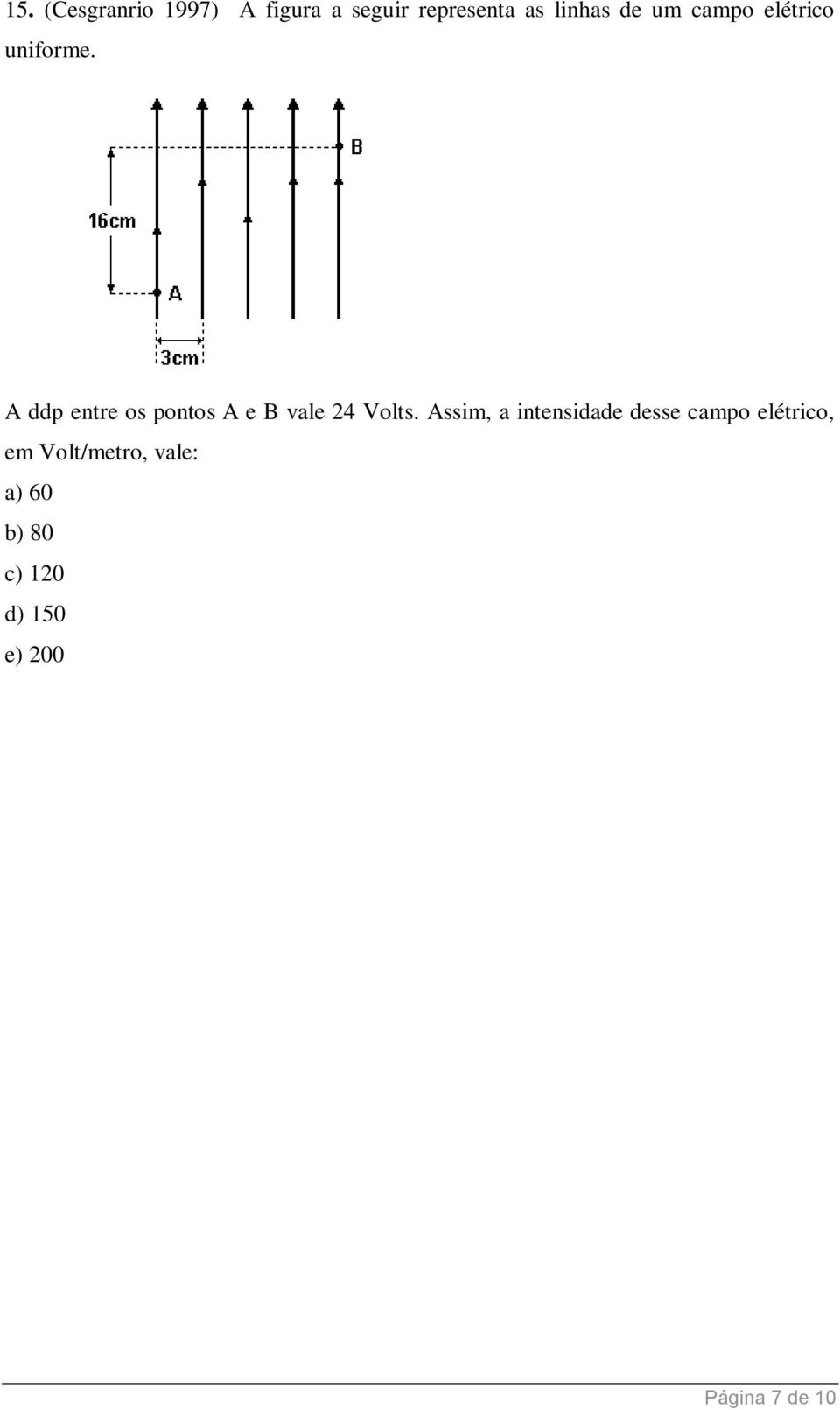 A ddp entre os pontos A e B vale 4 Volts.