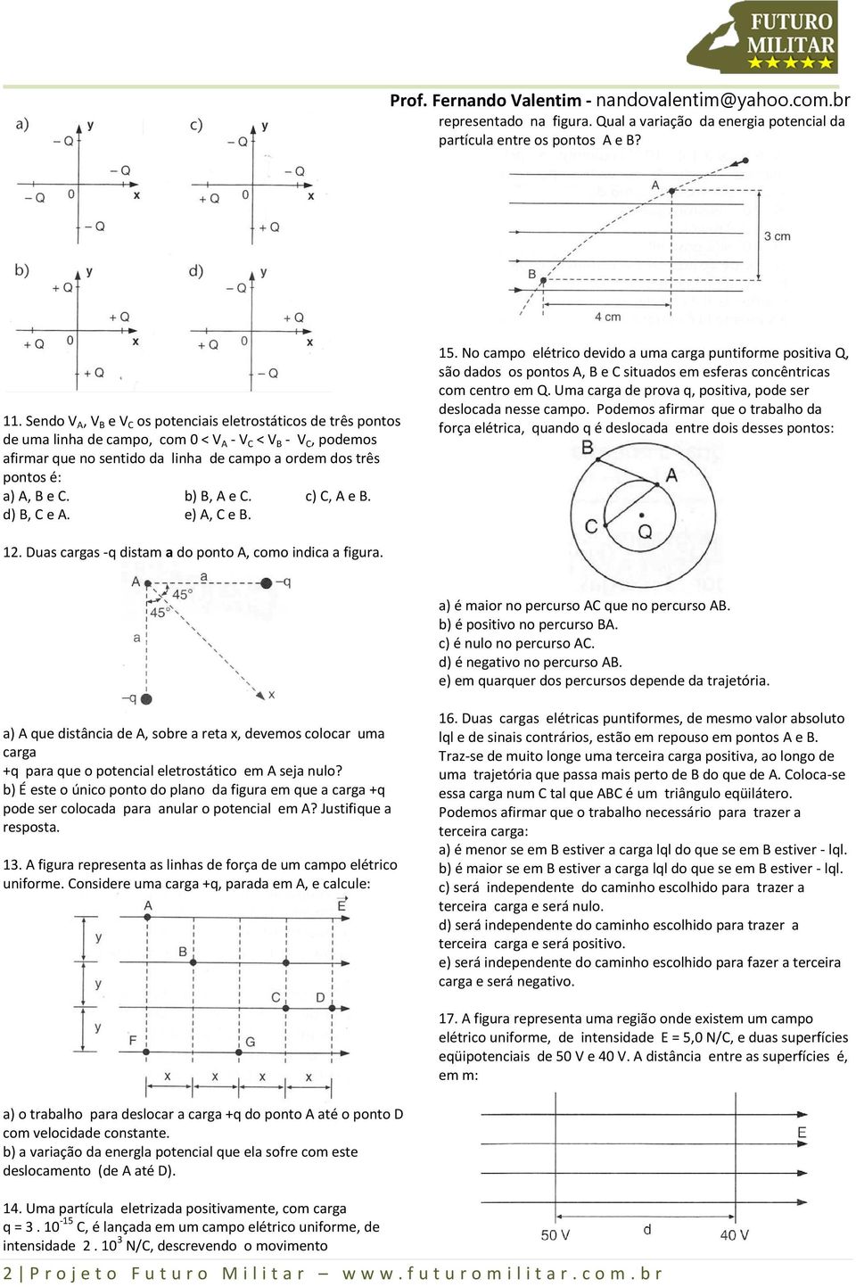 A, B e C. b) B, A e C. c) C, A e B. d) B, C e A. e) A, C e B. 15.