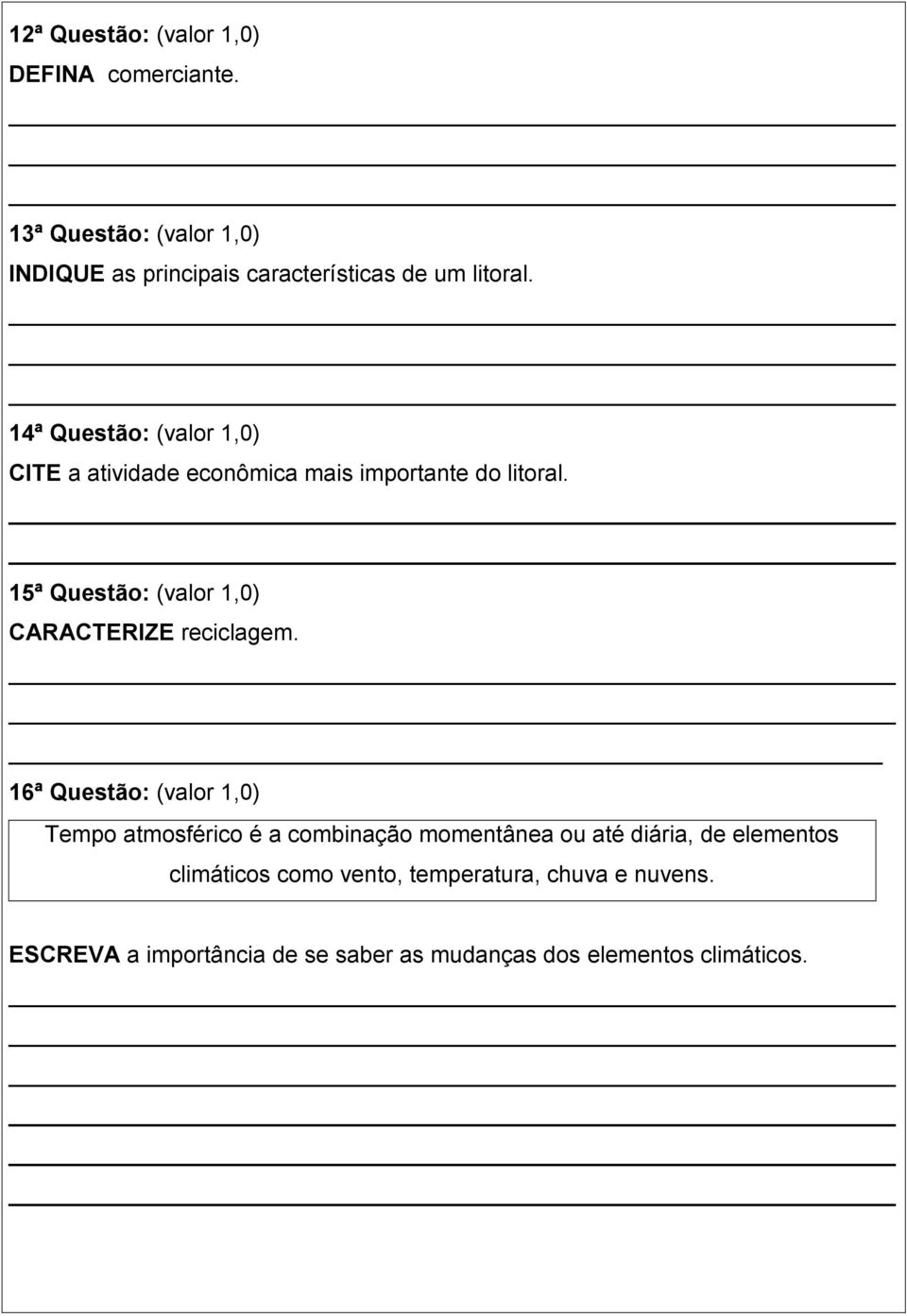 14ª Questão: (valor 1,0) CITE a atividade econômica mais importante do litoral.