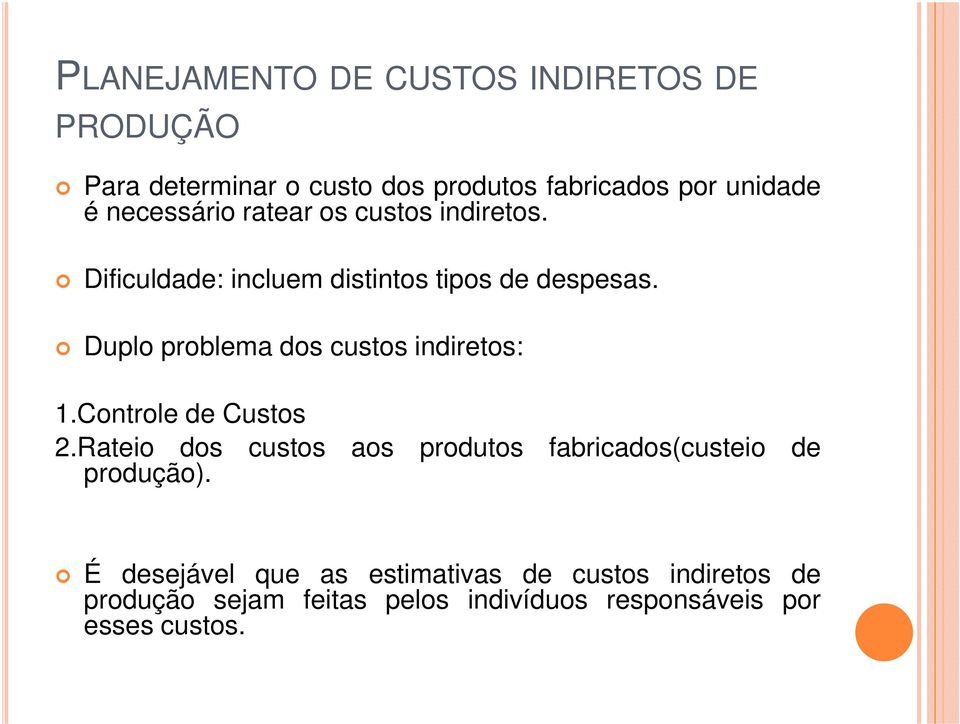 Duplo problema dos custos indiretos: 1.Controle de Custos 2.