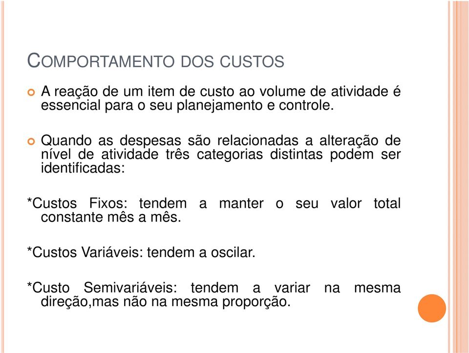 Quando as despesas são relacionadas a alteração de nível de atividade três categorias distintas podem ser