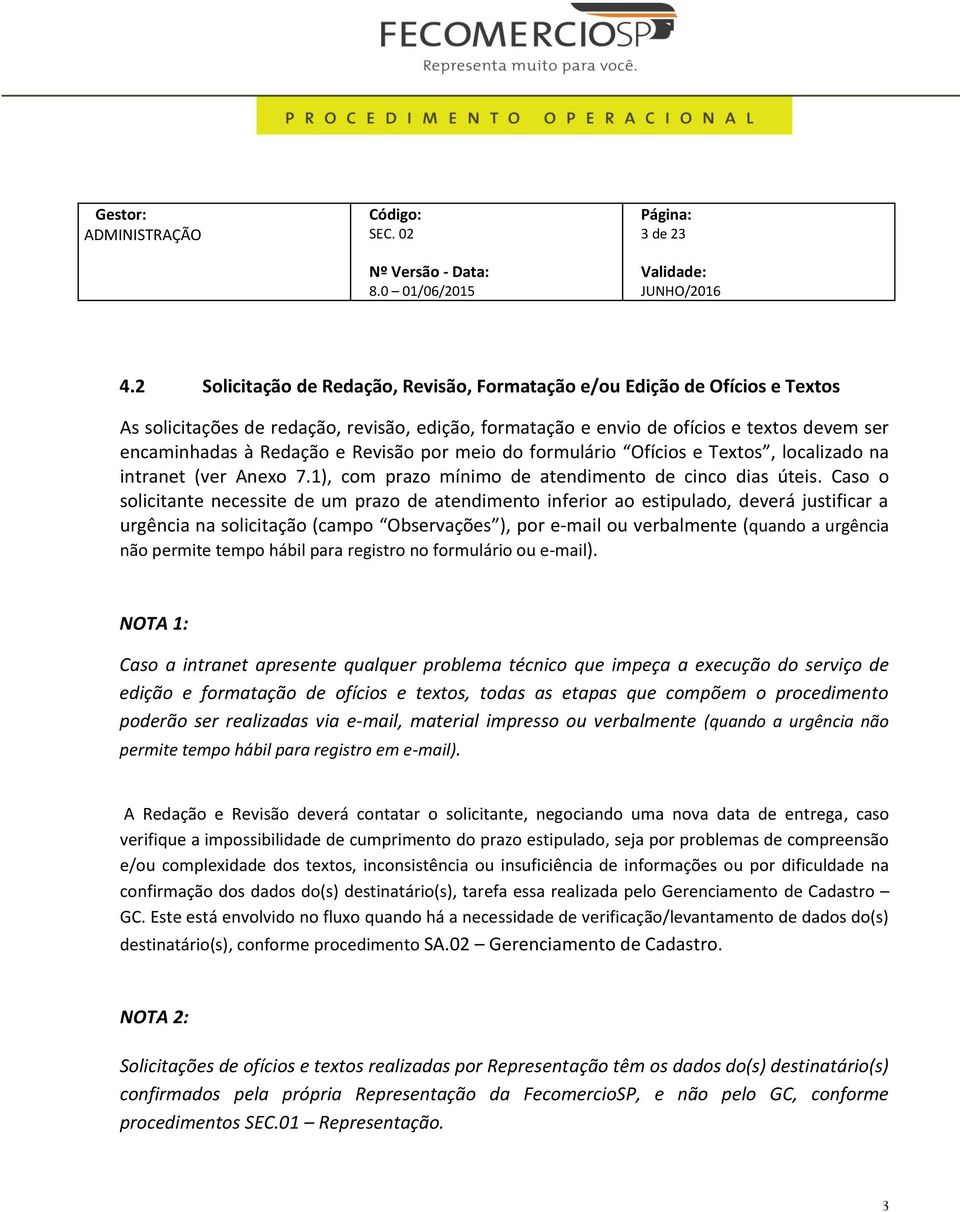 Revisão por meio do formulário Ofícios e Textos, localizado na intranet (ver Anexo 7.1), com prazo mínimo de atendimento de cinco dias úteis.